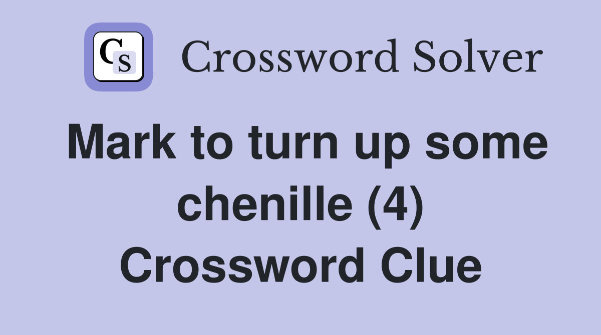 Mark to turn up some chenille (4) Crossword Clue