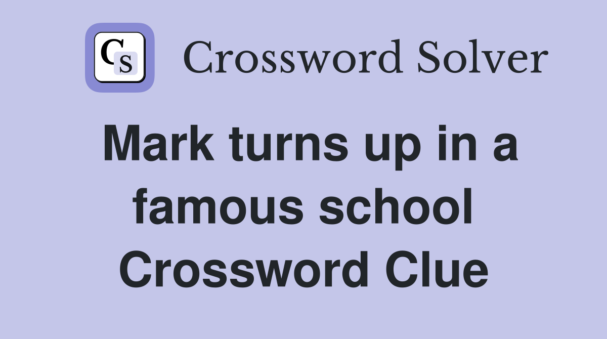Mark turns up in a famous school Crossword Clue