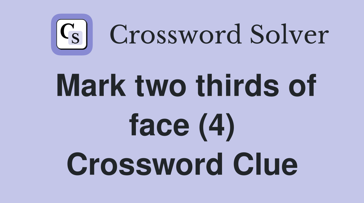 Mark two thirds of face (4) Crossword Clue