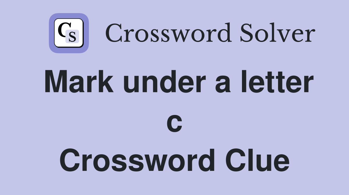 Mark under a letter c Crossword Clue
