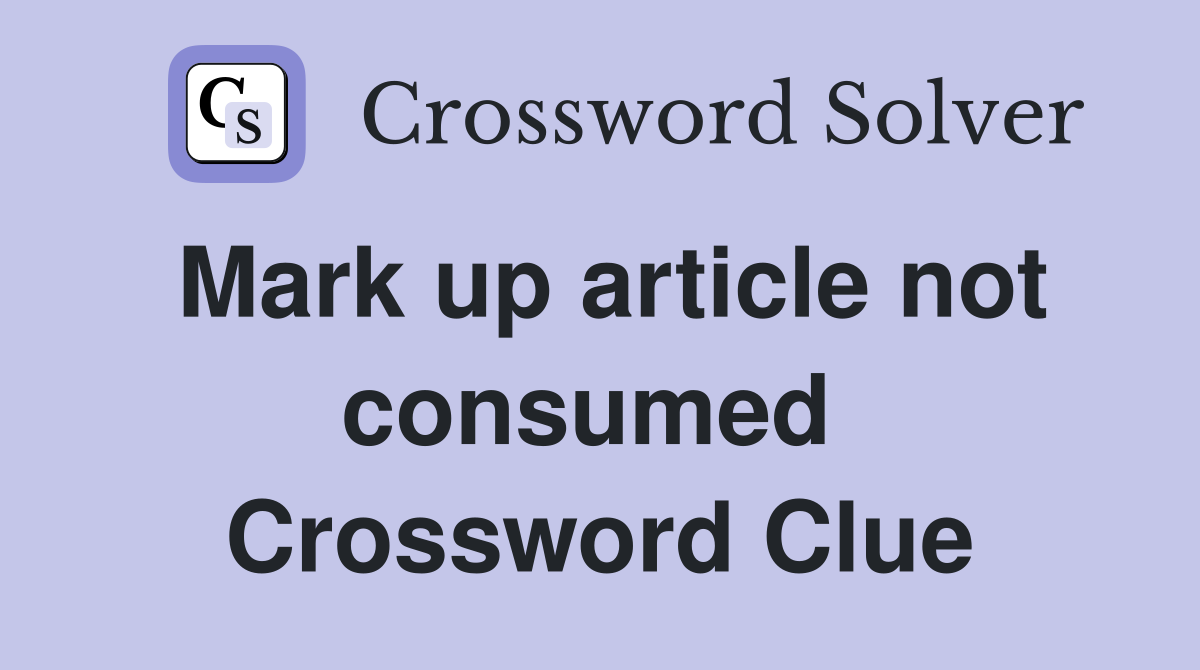 Mark up article not consumed  Crossword Clue