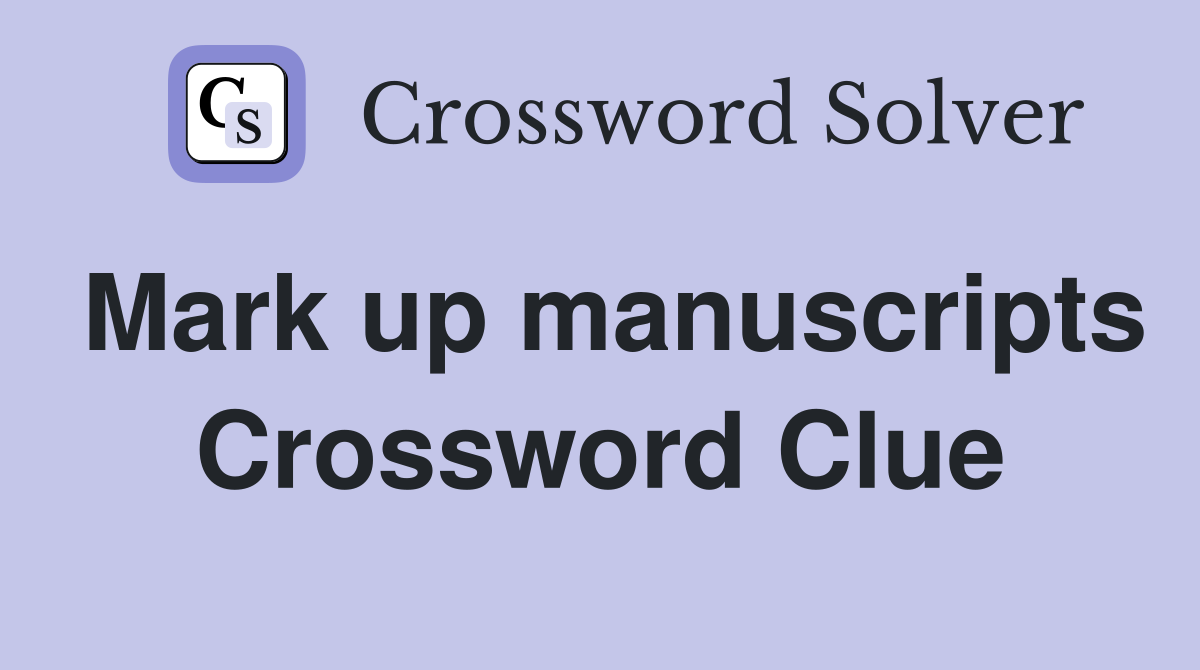 Mark up manuscripts Crossword Clue
