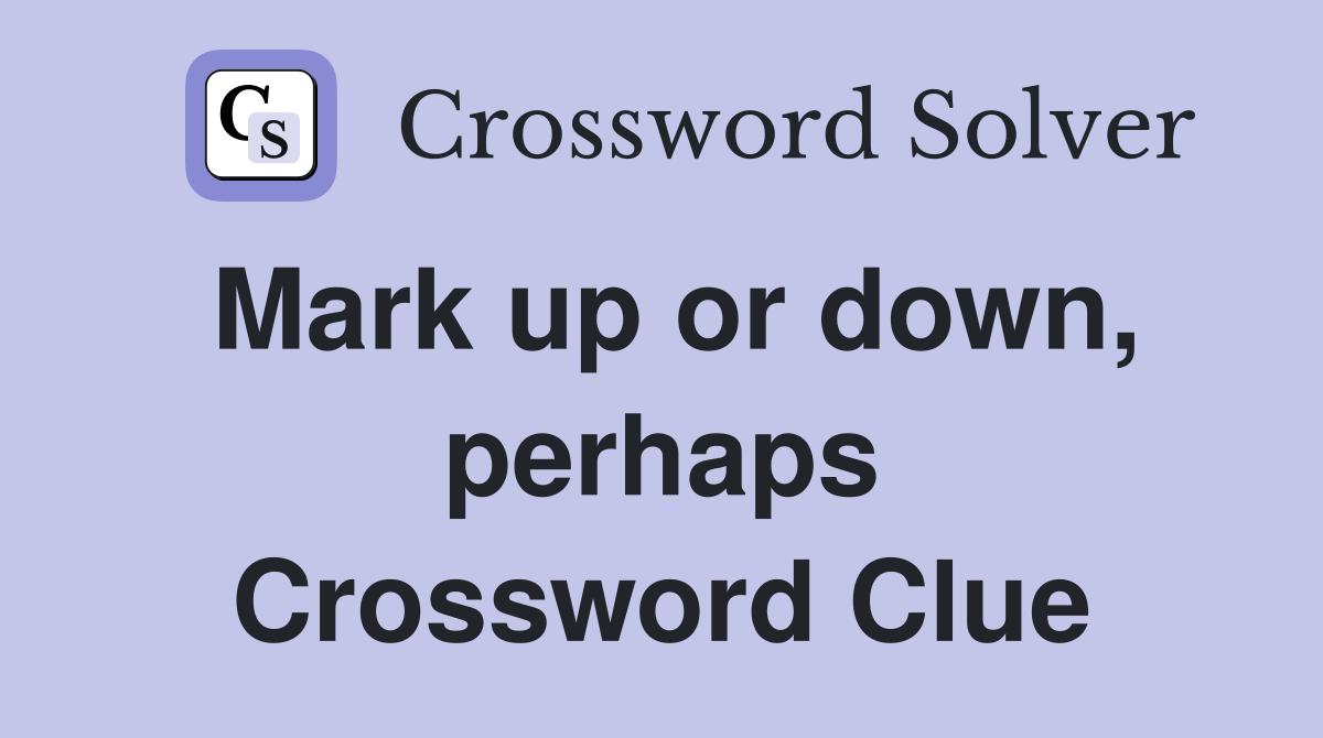 Mark up or down, perhaps Crossword Clue