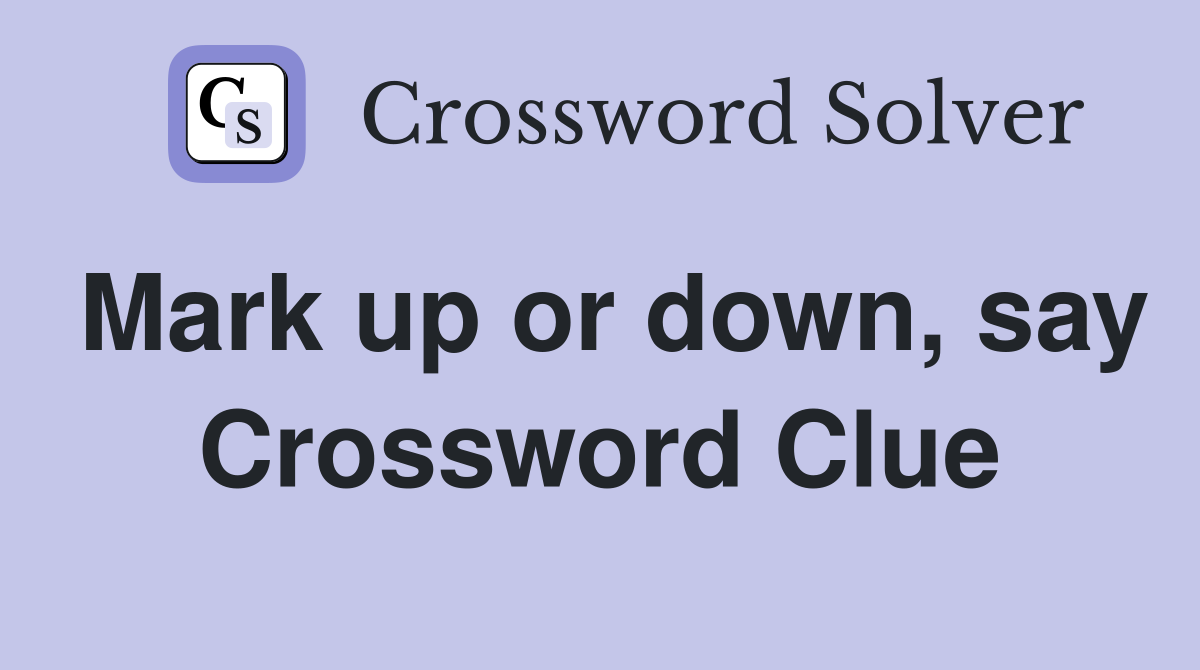 Mark up or down, say Crossword Clue
