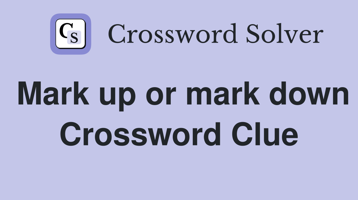 Mark up or mark down Crossword Clue