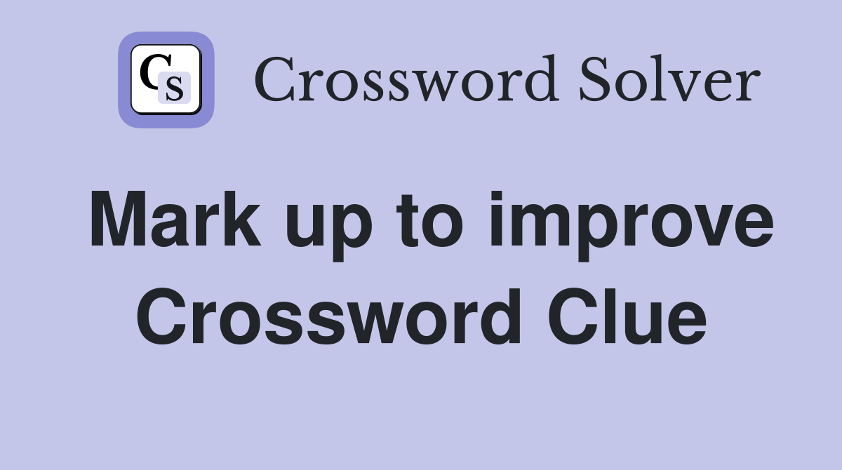 Mark up to improve Crossword Clue