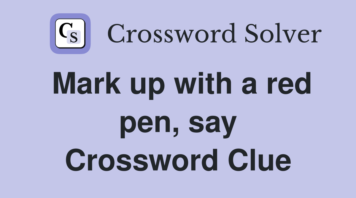Mark up with a red pen, say Crossword Clue