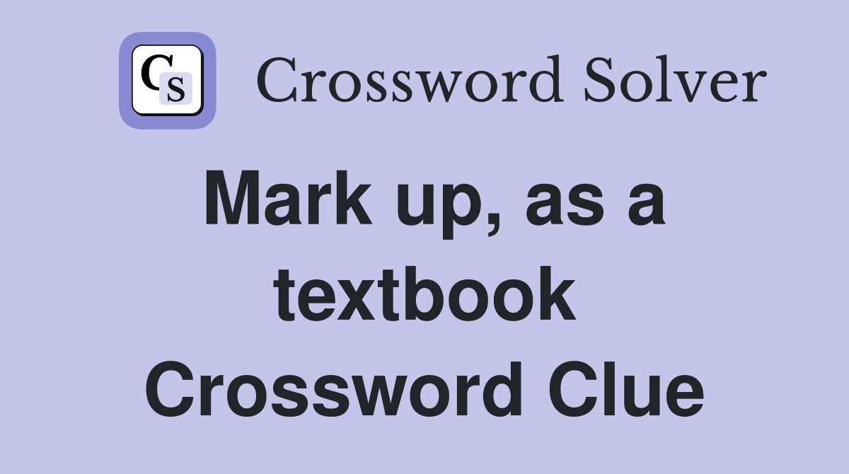 Mark up, as a textbook Crossword Clue