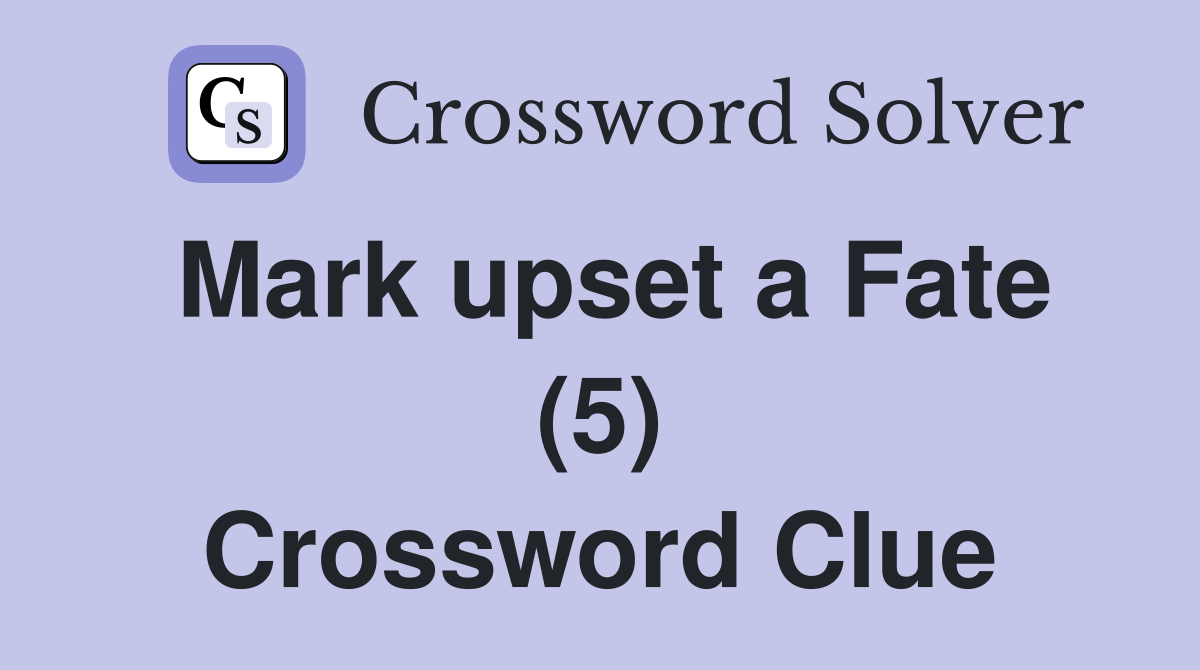 Mark upset a Fate (5) Crossword Clue