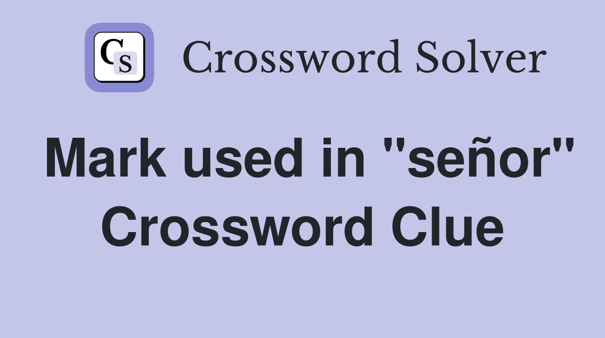 Mark used in "señor" Crossword Clue