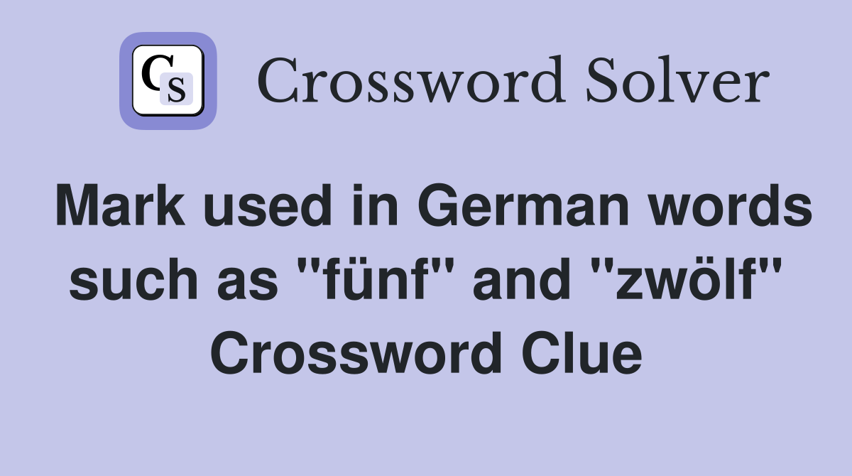 Mark used in German words such as "fünf" and "zwölf" Crossword Clue
