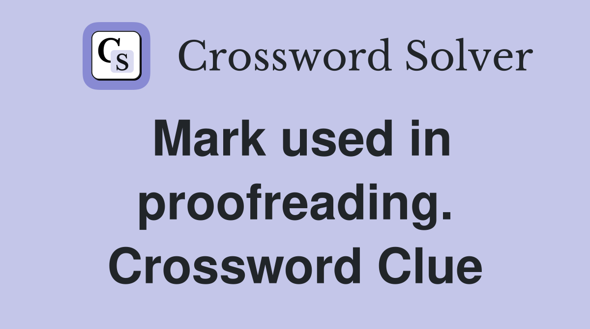 Mark used in proofreading. Crossword Clue