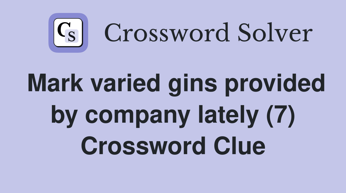 Mark varied gins provided by company lately (7) Crossword Clue