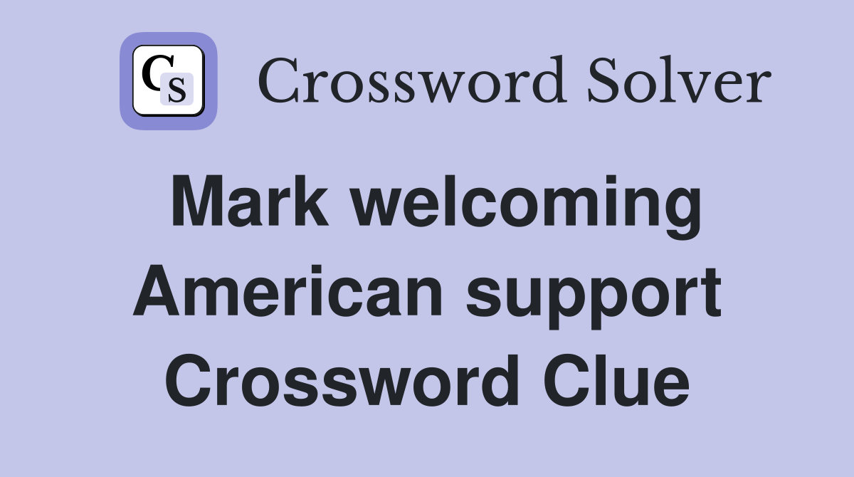 Mark welcoming American support Crossword Clue