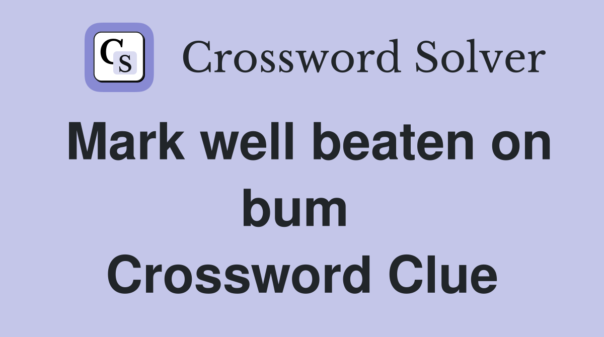 Mark well beaten on bum  Crossword Clue