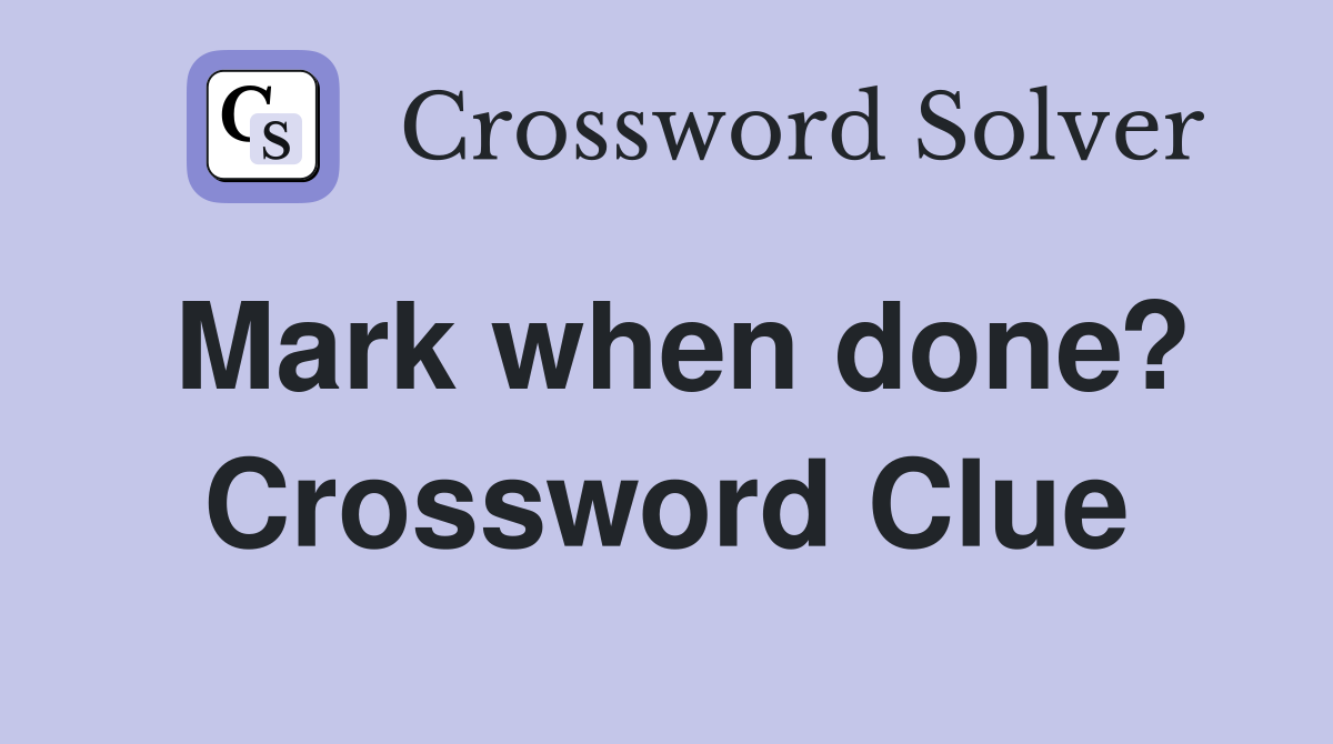 Mark when done? Crossword Clue