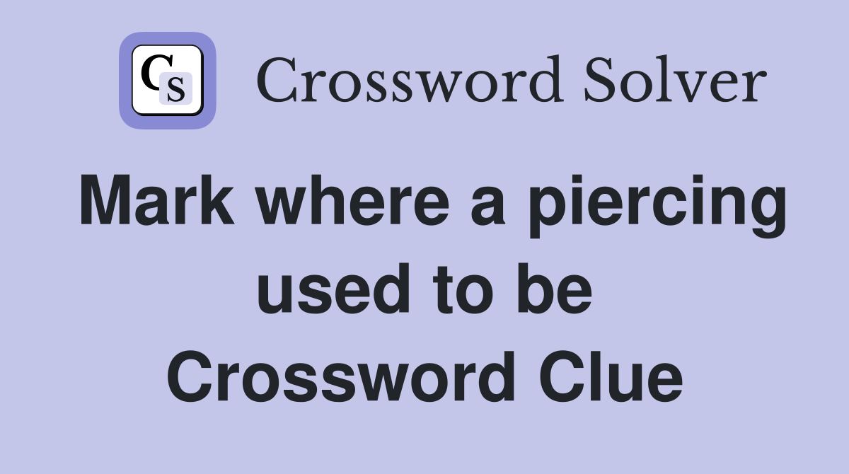 Mark where a piercing used to be Crossword Clue