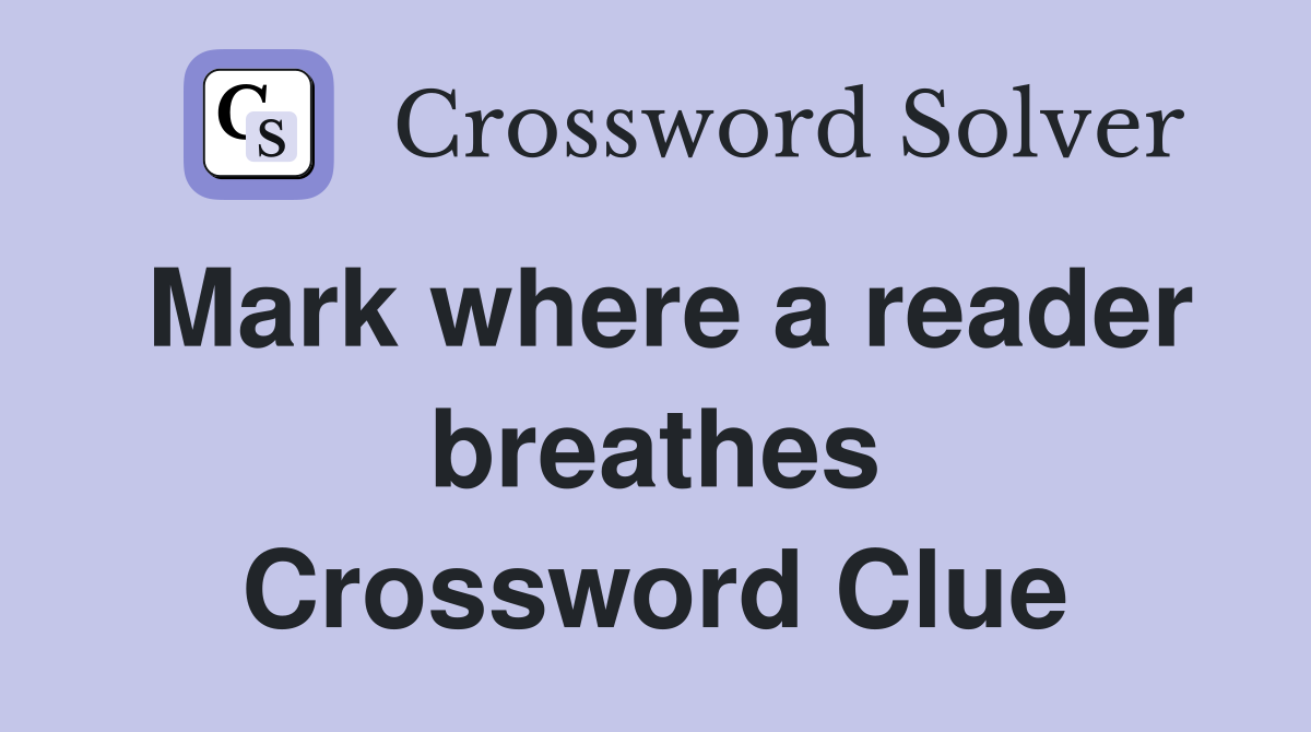 Mark where a reader breathes Crossword Clue
