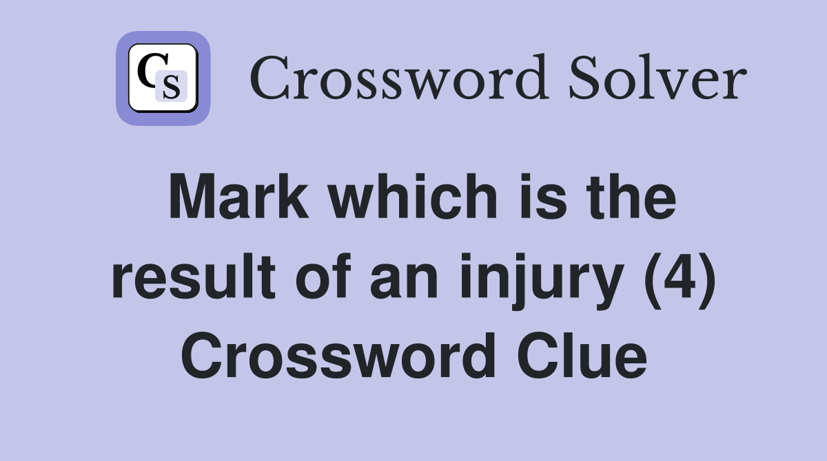 Mark which is the result of an injury (4) Crossword Clue
