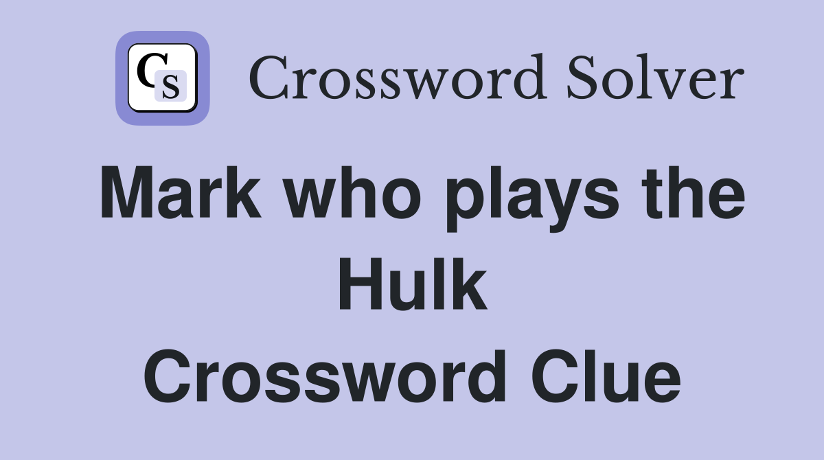 Mark who plays the Hulk Crossword Clue