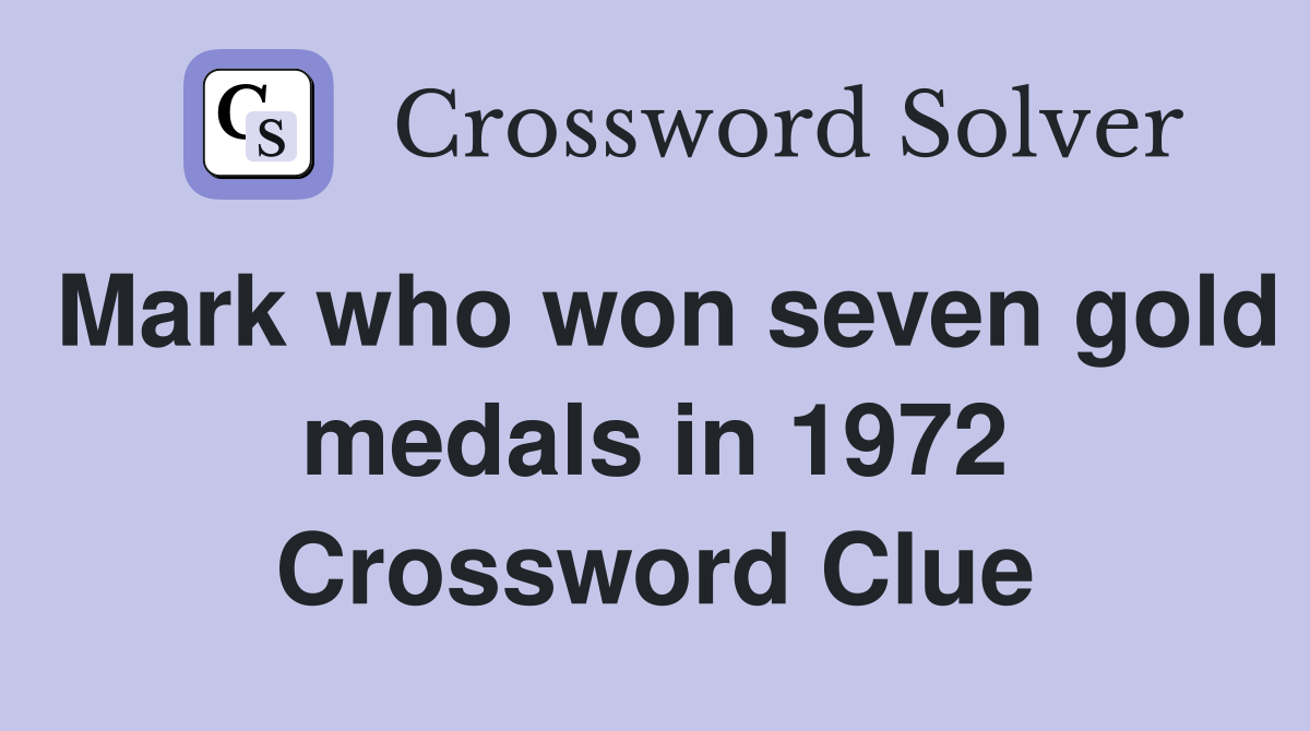 Mark who won seven gold medals in 1972 Crossword Clue