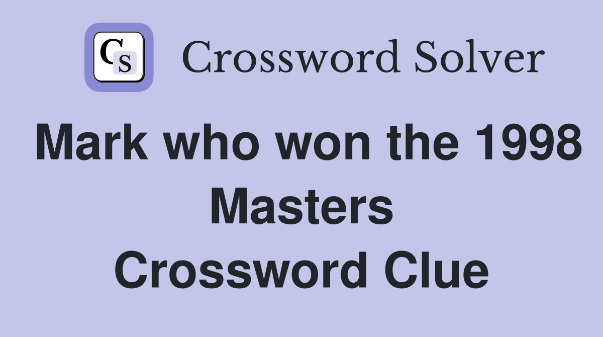 Mark who won the 1998 Masters Crossword Clue