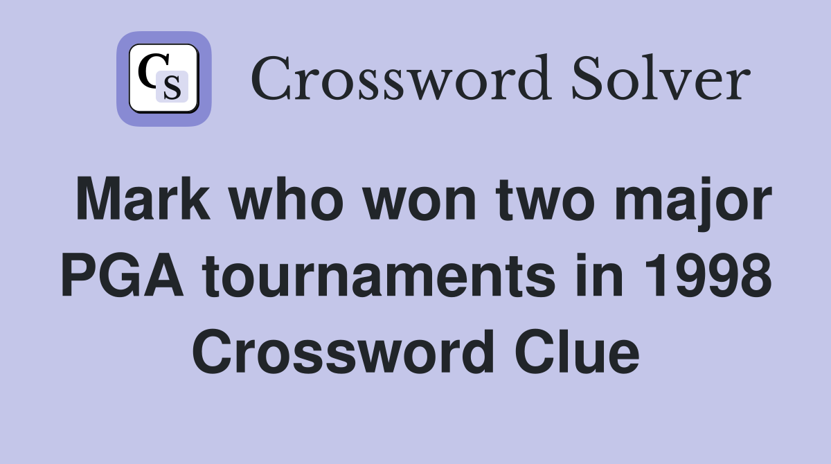 Mark who won two major PGA tournaments in 1998 Crossword Clue
