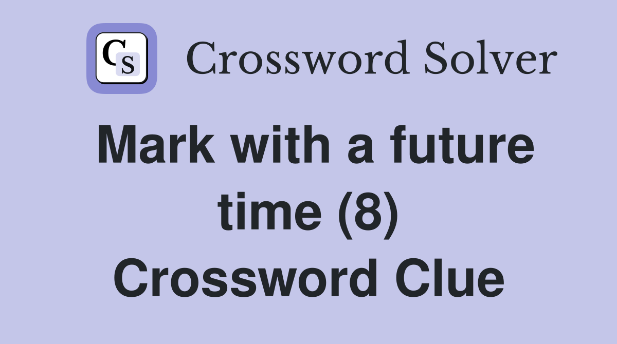 Mark with a future time (8) Crossword Clue