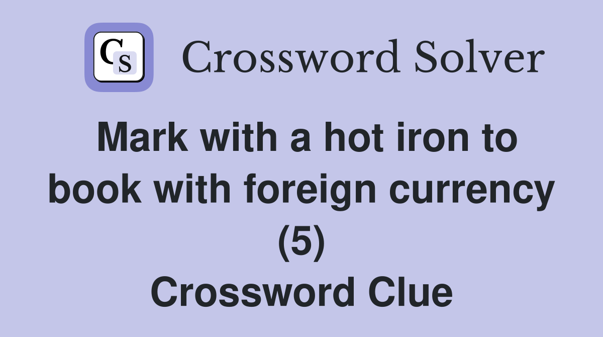 Mark with a hot iron to book with foreign currency (5) Crossword Clue
