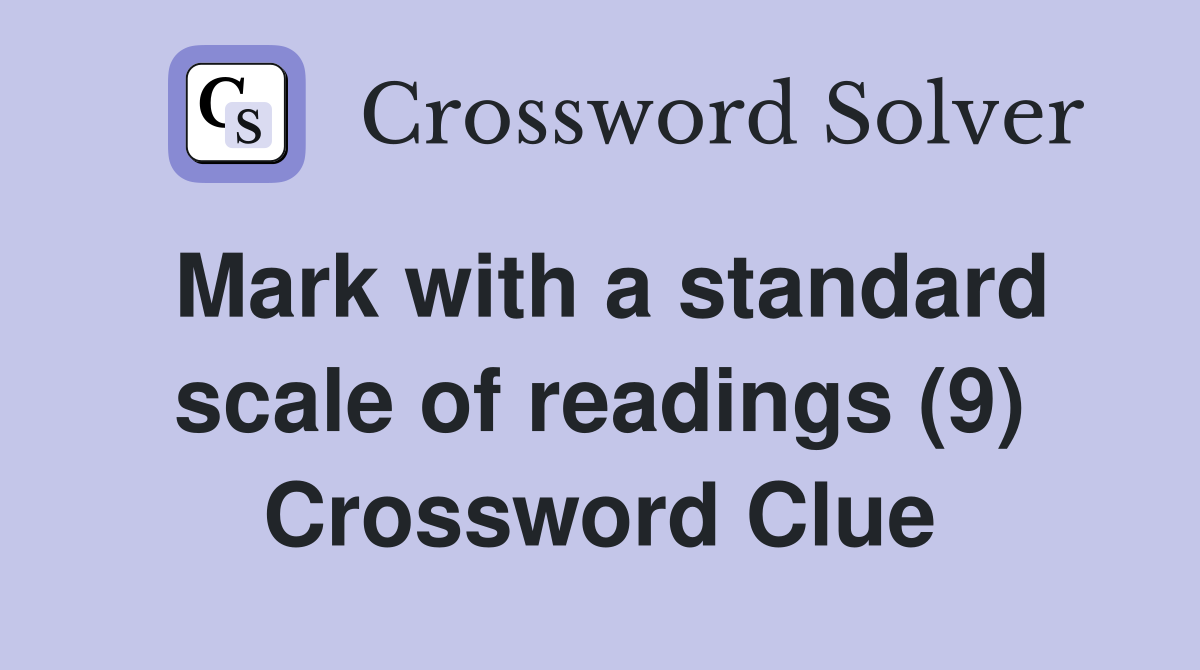 Mark with a standard scale of readings (9) Crossword Clue