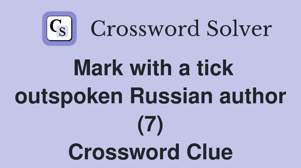 Mark with a tick outspoken Russian author (7) Crossword Clue