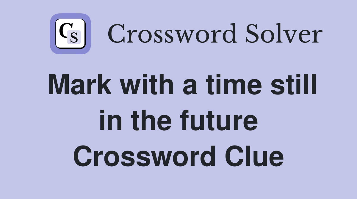 Mark with a time still in the future Crossword Clue