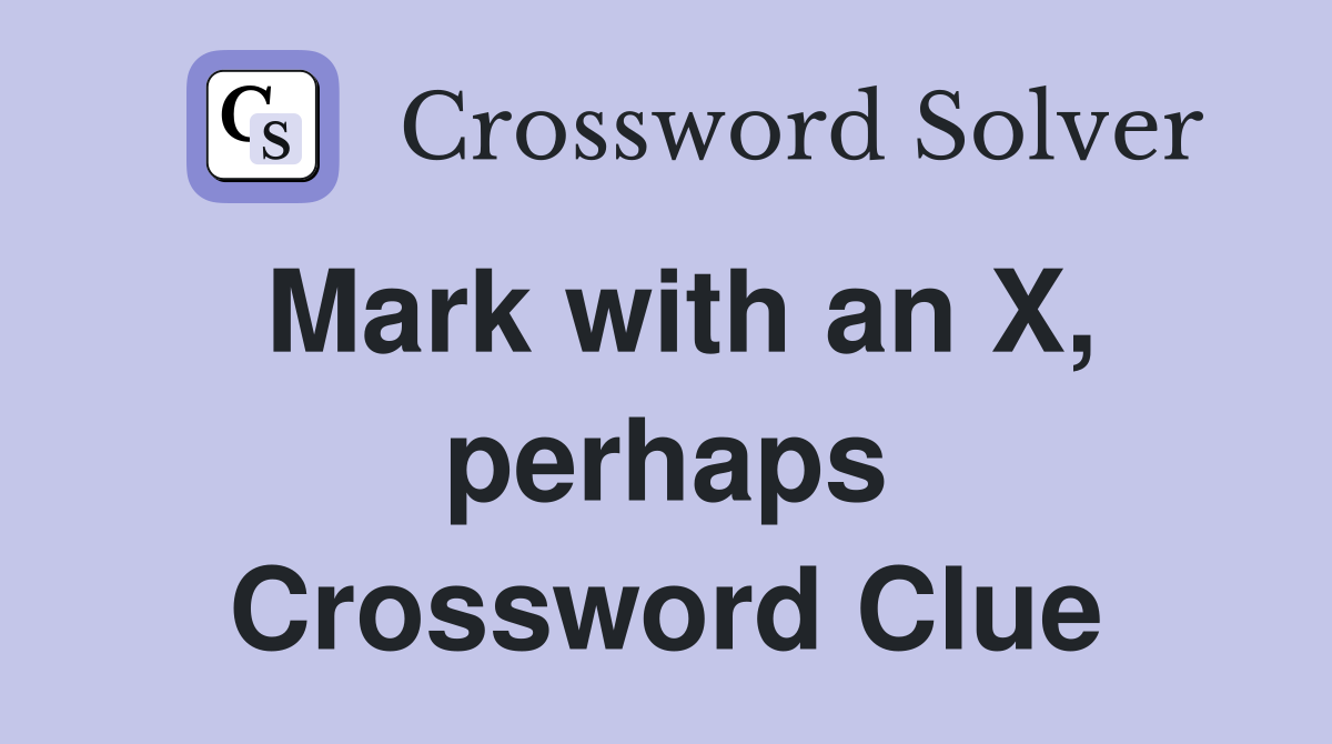 Mark with an X, perhaps Crossword Clue