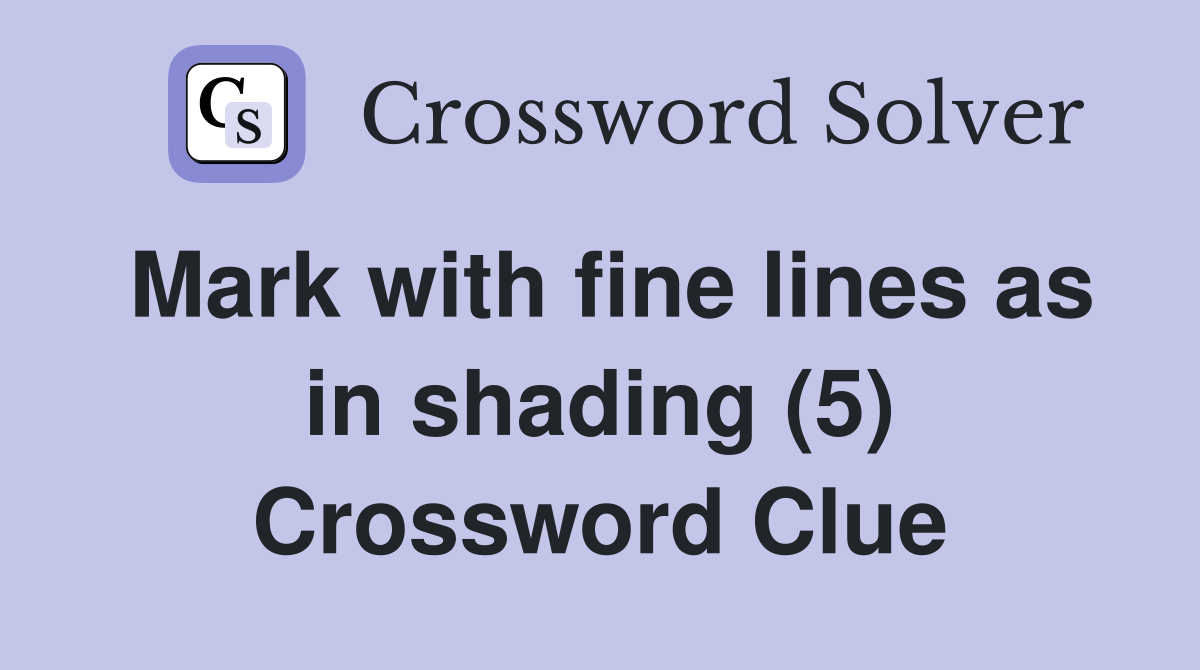 Mark with fine lines as in shading (5) Crossword Clue