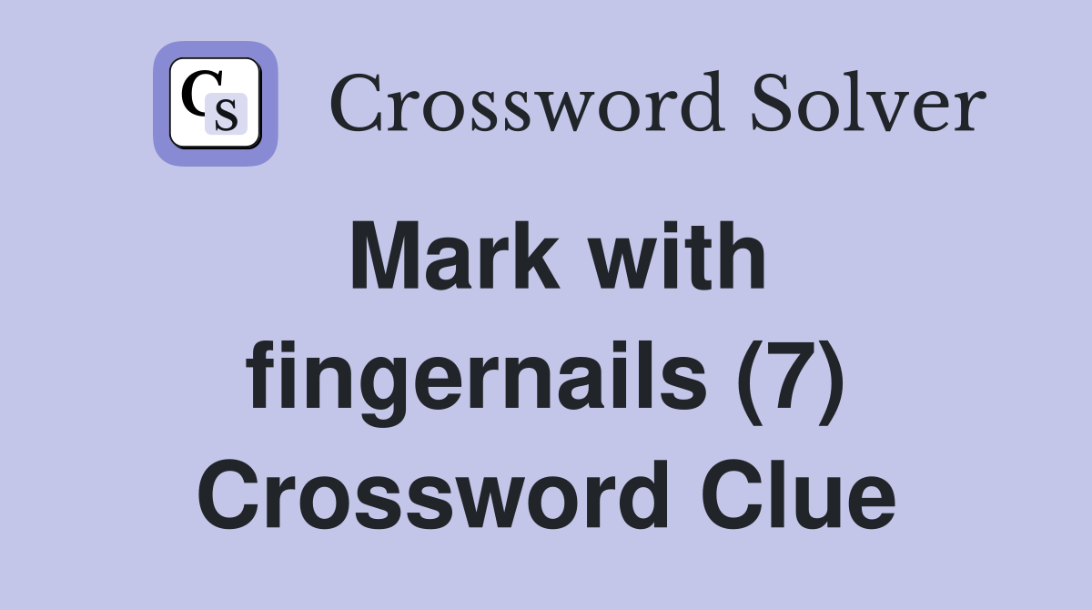 Mark with fingernails (7) Crossword Clue
