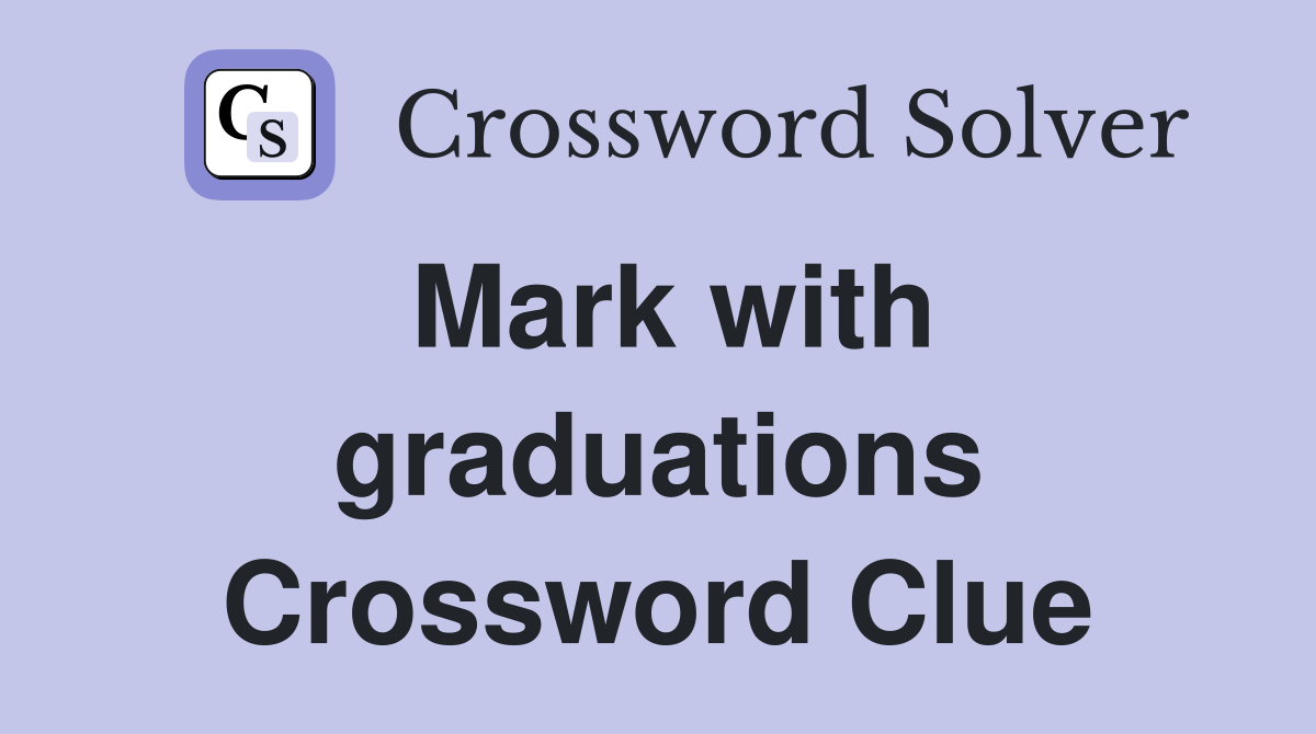 Mark with graduations Crossword Clue