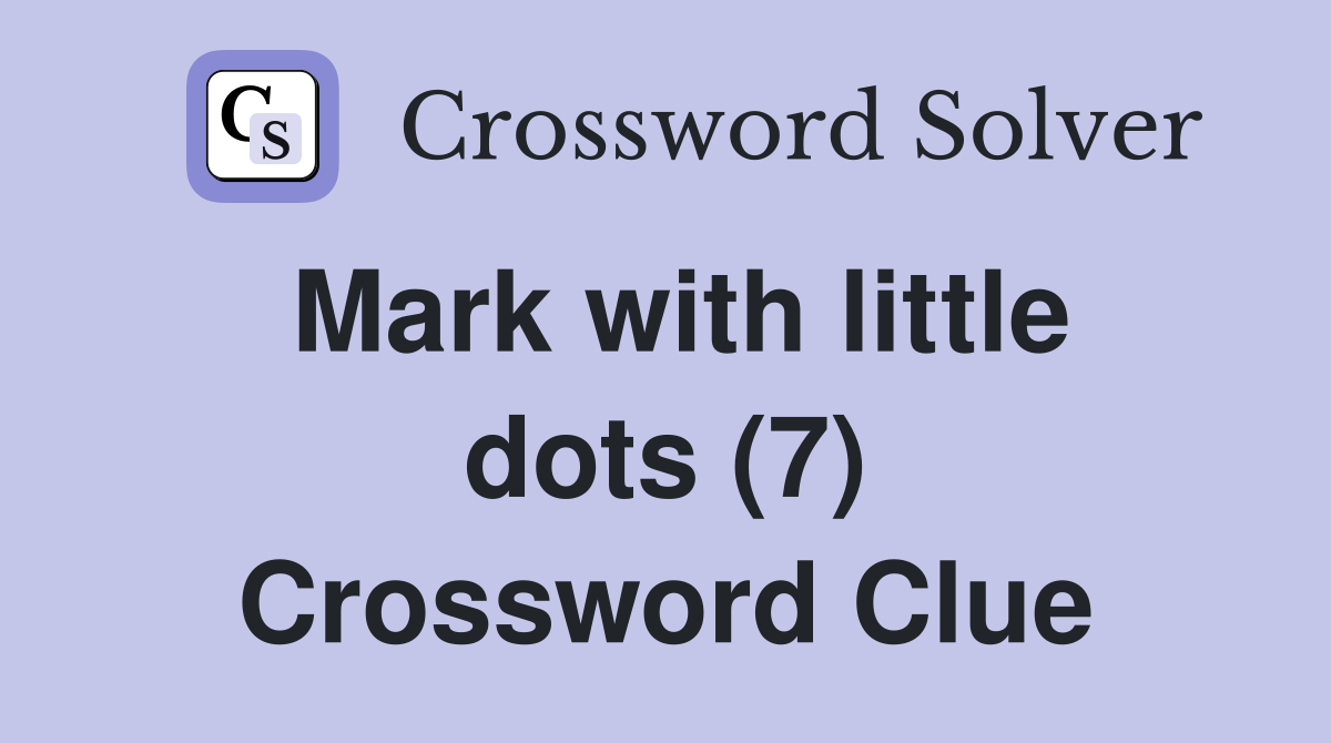 Mark with little dots (7) Crossword Clue