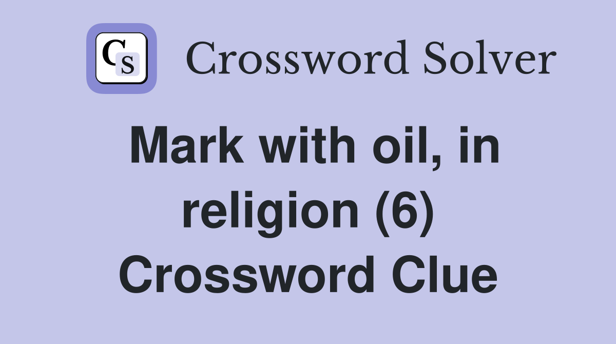 Mark with oil, in religion (6) Crossword Clue