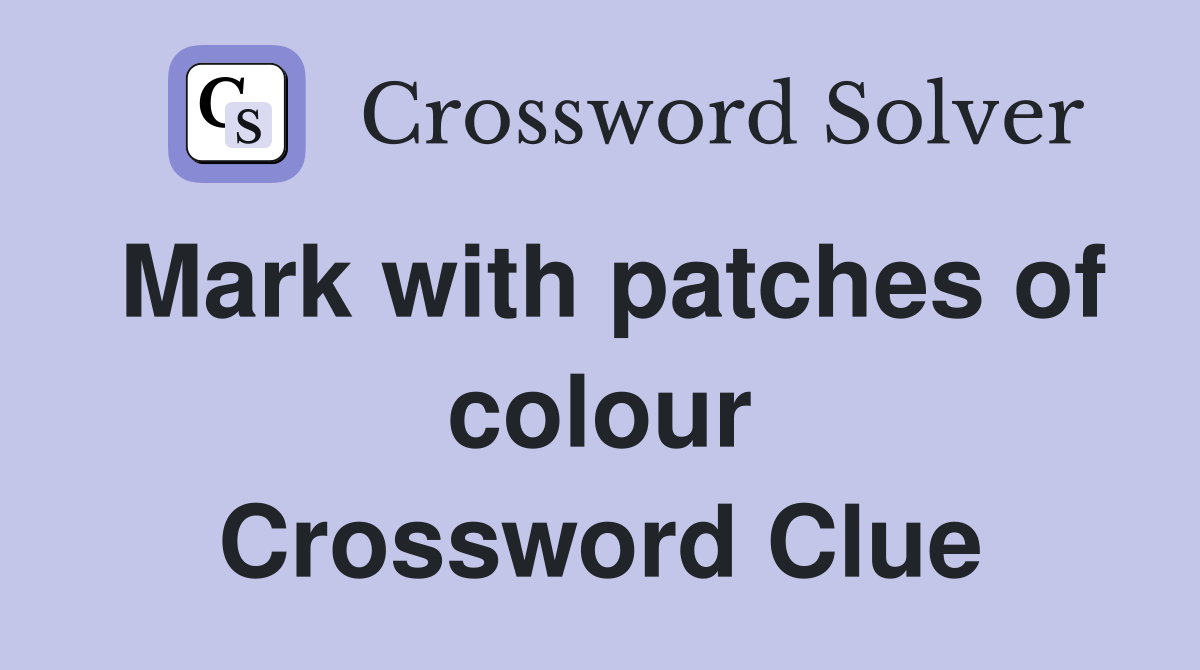 Mark with patches of colour Crossword Clue