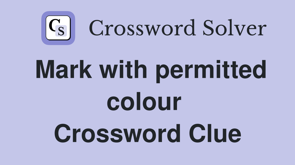 Mark with permitted colour  Crossword Clue