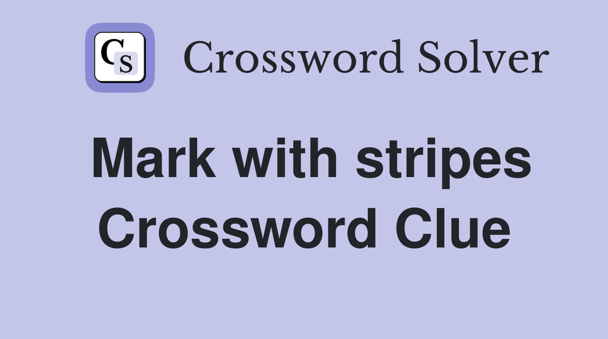 Mark with stripes Crossword Clue