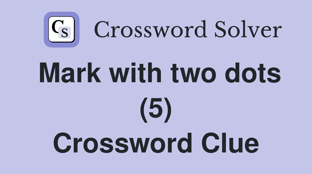 Mark with two dots (5) Crossword Clue