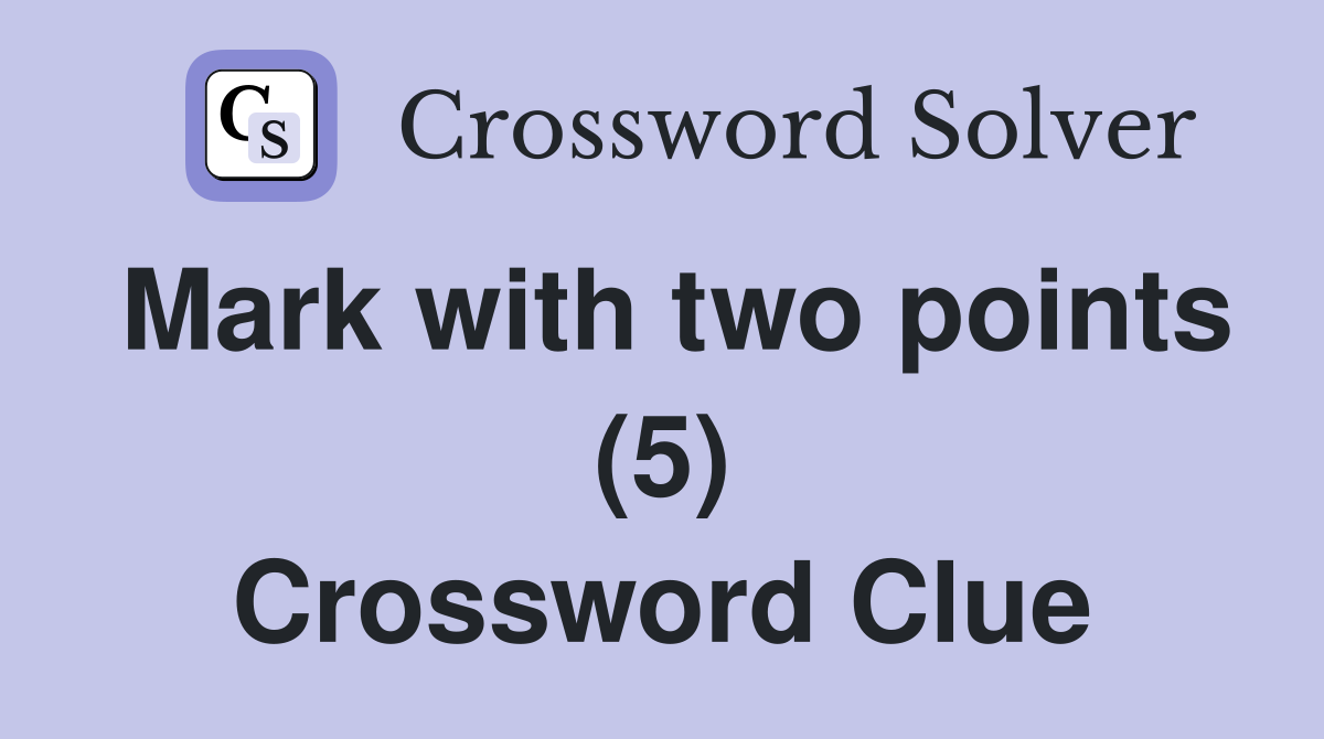 Mark with two points (5) Crossword Clue