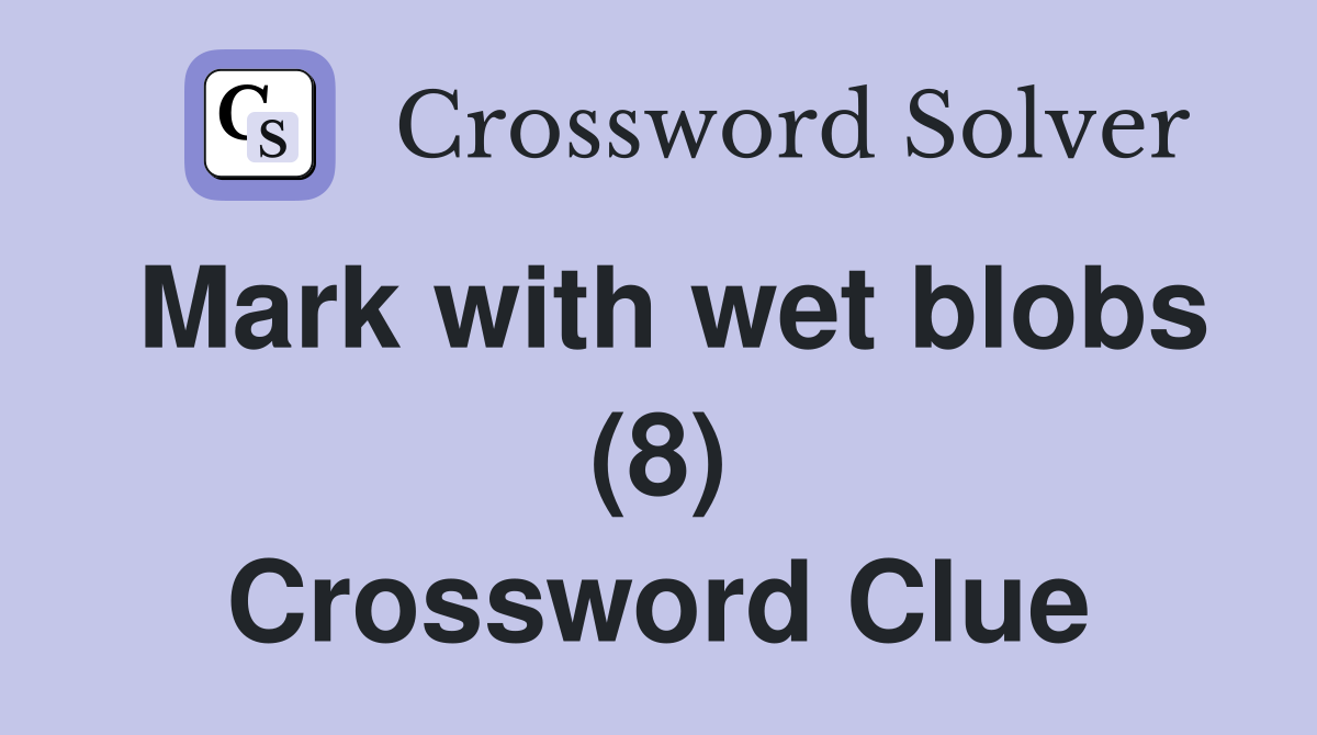 Mark with wet blobs (8) Crossword Clue