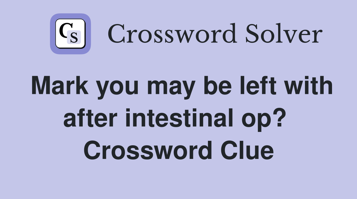 Mark you may be left with after intestinal op?  Crossword Clue