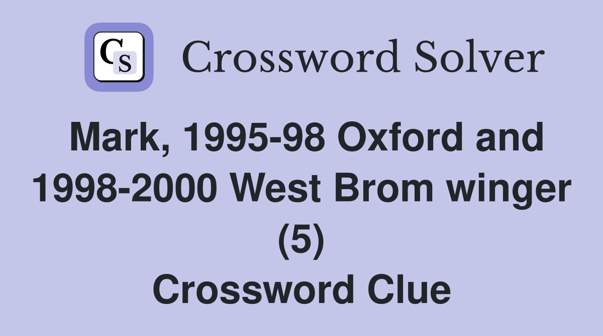 Mark, 1995-98 Oxford and 1998-2000 West Brom winger (5) Crossword Clue