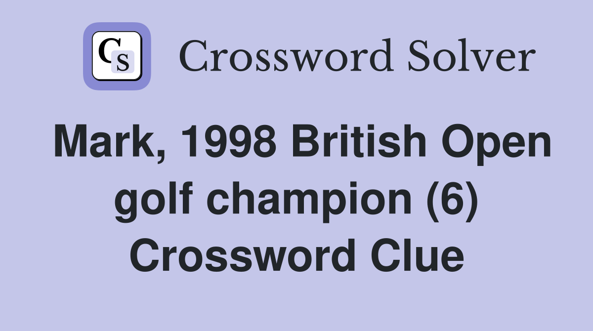 Mark, 1998 British Open golf champion (6) Crossword Clue