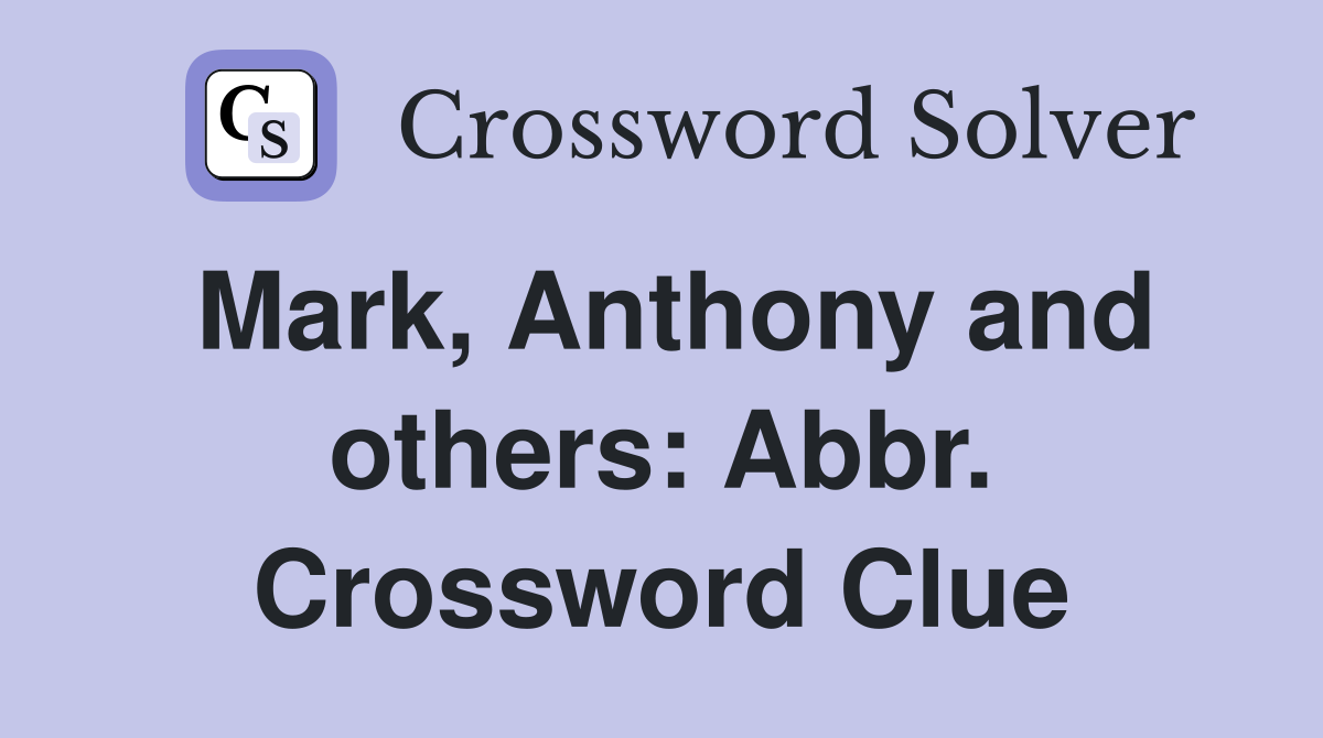 Mark, Anthony and others: Abbr. Crossword Clue