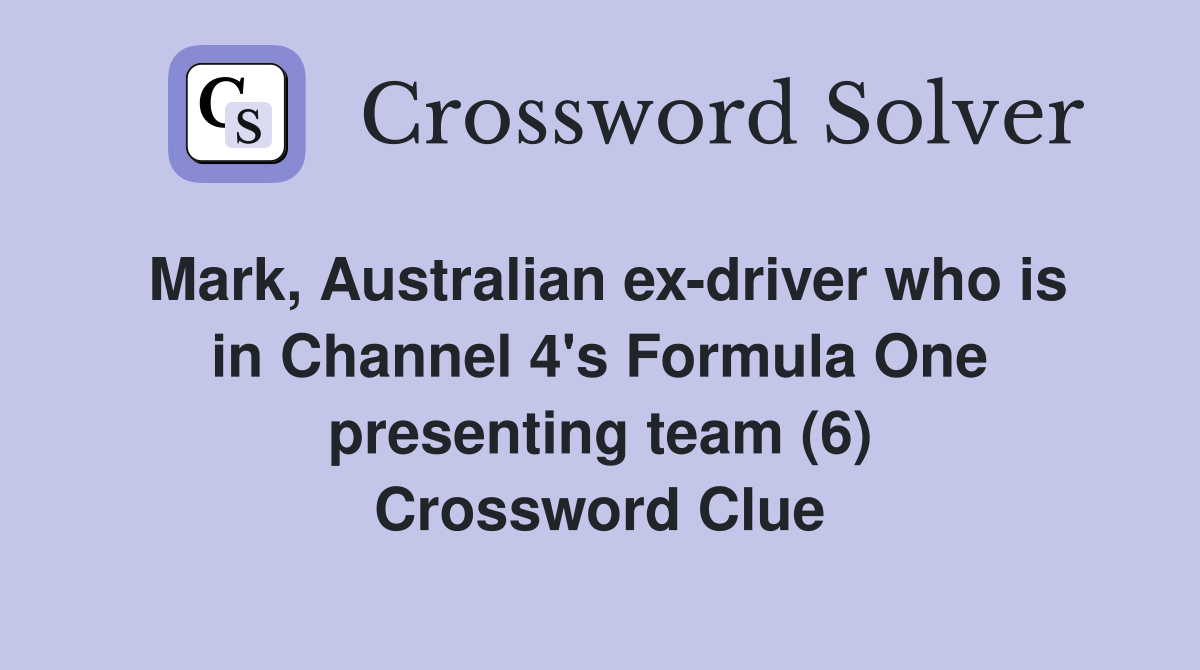 Mark, Australian ex-driver who is in Channel 4's Formula One presenting team (6) Crossword Clue