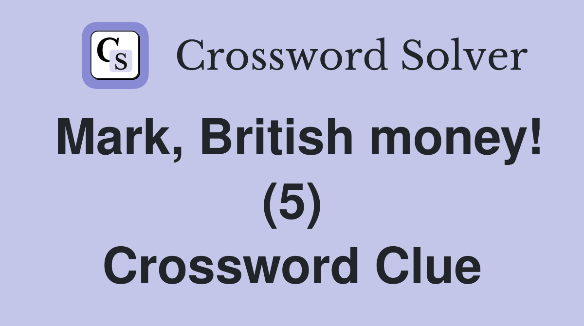 Mark, British money! (5) Crossword Clue